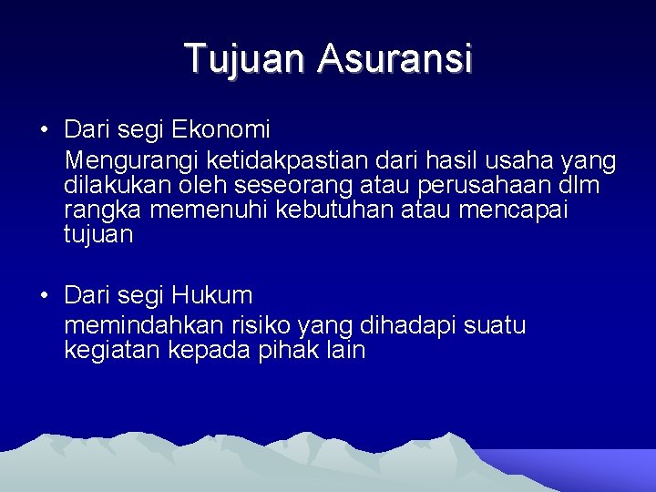 Tujuan Asuransi • Dari segi Ekonomi Mengurangi ketidakpastian dari hasil usaha yang dilakukan oleh