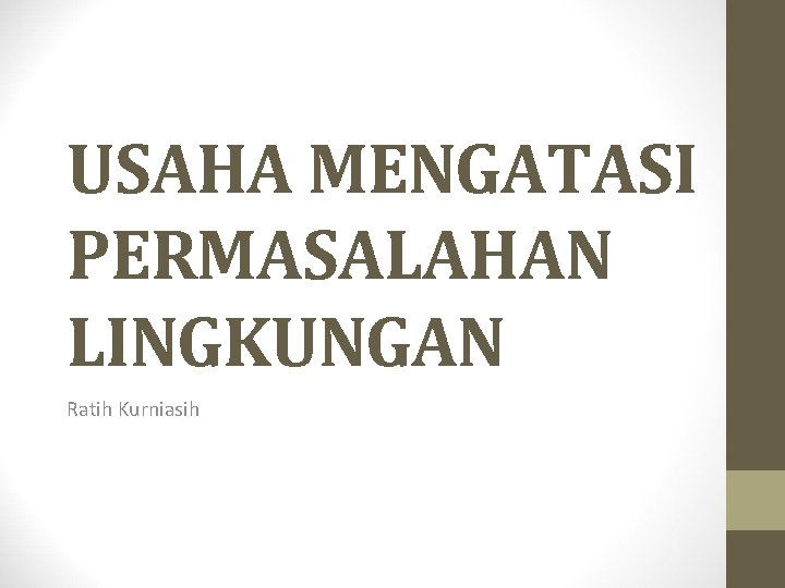 USAHA MENGATASI PERMASALAHAN LINGKUNGAN Ratih Kurniasih 