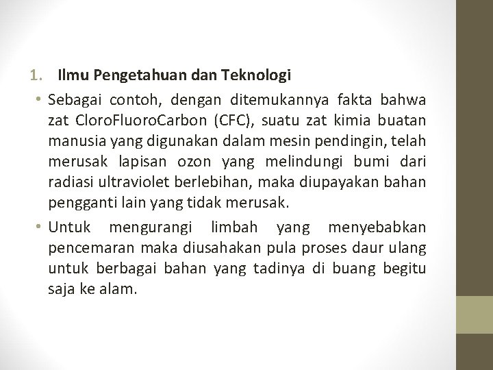 1. Ilmu Pengetahuan dan Teknologi • Sebagai contoh, dengan ditemukannya fakta bahwa zat Cloro.