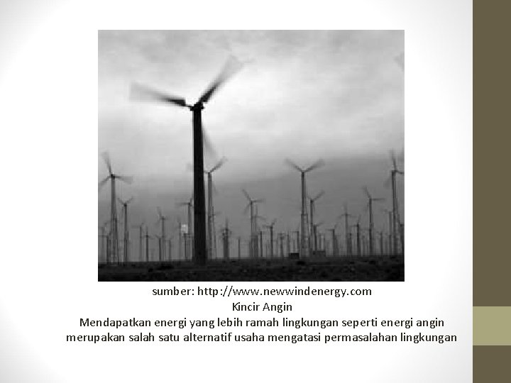 sumber: http: //www. newwindenergy. com Kincir Angin Mendapatkan energi yang lebih ramah lingkungan seperti