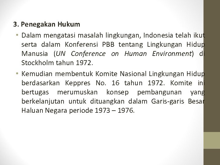 3. Penegakan Hukum • Dalam mengatasi masalah lingkungan, Indonesia telah ikut serta dalam Konferensi