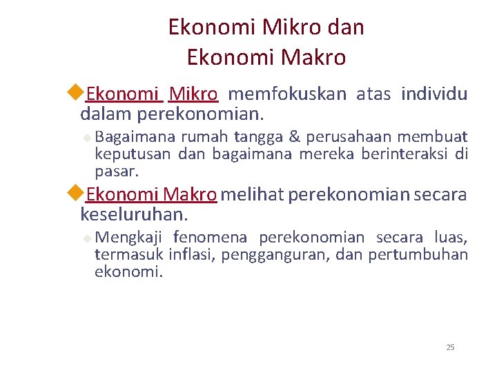 Ekonomi Mikro dan Ekonomi Makro u. Ekonomi Mikro memfokuskan atas individu dalam perekonomian. u