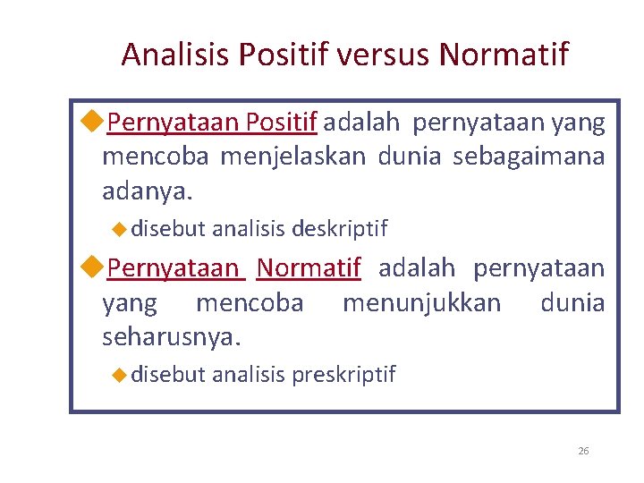 Analisis Positif versus Normatif u. Pernyataan Positif adalah pernyataan yang mencoba menjelaskan dunia sebagaimana
