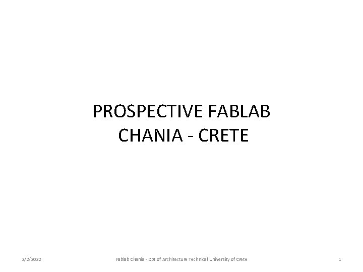 PROSPECTIVE FABLAB CHANIA - CRETE 2/2/2022 Fablab Chania - Dpt of Architecture Technical University