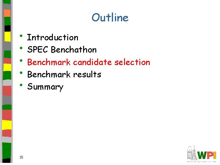 Outline • Introduction • SPEC Benchathon • Benchmark candidate selection • Benchmark results •