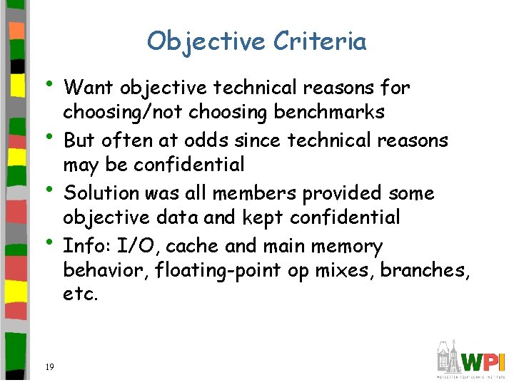 Objective Criteria • Want objective technical reasons for • • • 19 choosing/not choosing