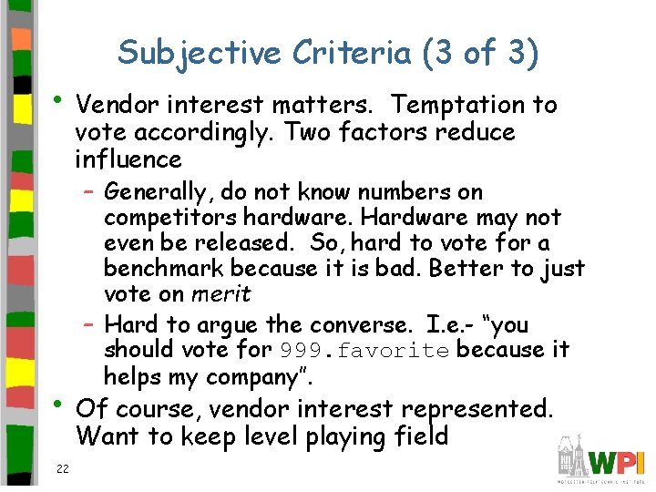 Subjective Criteria (3 of 3) • Vendor interest matters. Temptation to vote accordingly. Two