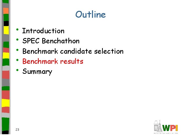 Outline • Introduction • SPEC Benchathon • Benchmark candidate selection • Benchmark results •