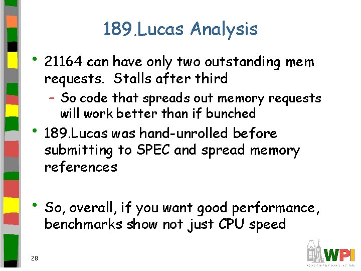 189. Lucas Analysis • 21164 can have only two outstanding mem requests. Stalls after