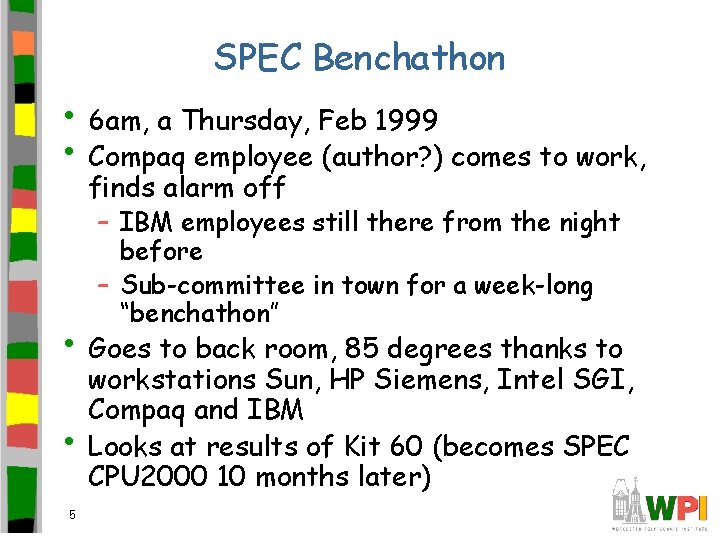 SPEC Benchathon • 6 am, a Thursday, Feb 1999 • Compaq employee (author? )