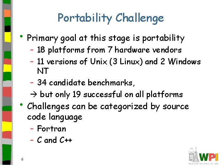 Portability Challenge • Primary goal at this stage is portability – 18 platforms from