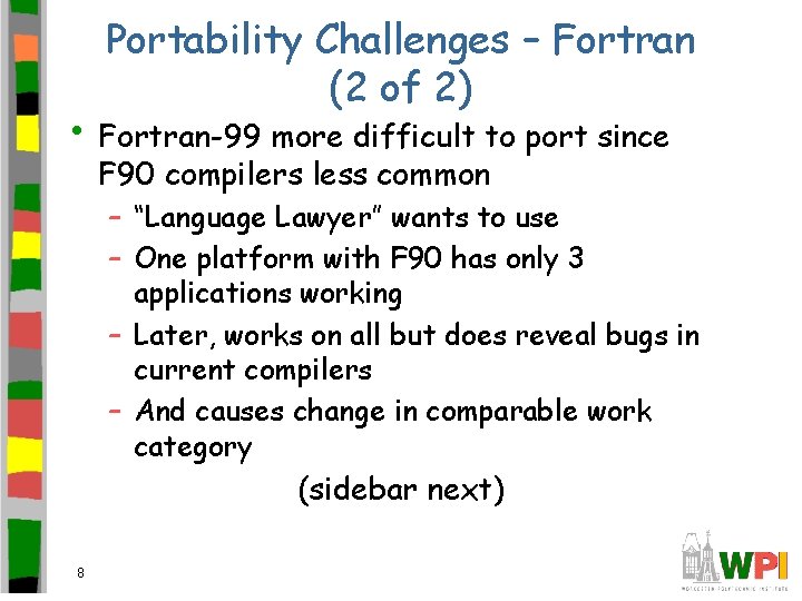 Portability Challenges – Fortran (2 of 2) • Fortran-99 more difficult to port since