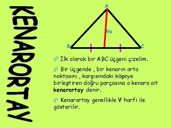 A Va B C Æ İlk olarak bir ABC üçgeni çizelim. Æ Bir üçgende
