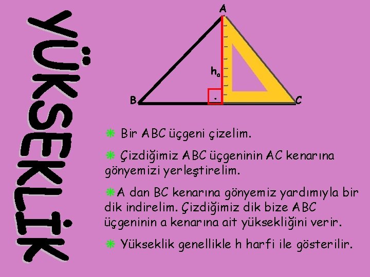 A ha B . C ❋ Bir ABC üçgeni çizelim. ❋ Çizdiğimiz ABC üçgeninin