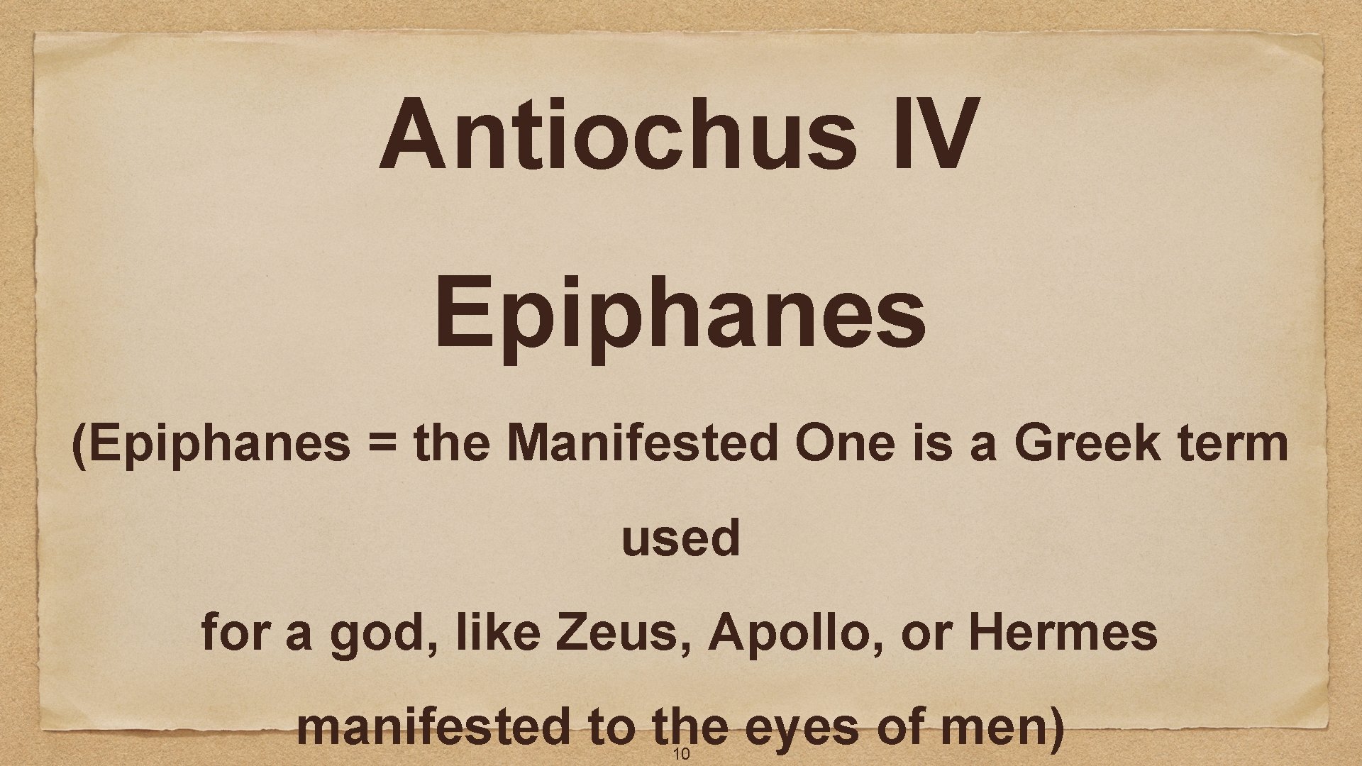 Antiochus IV Epiphanes (Epiphanes = the Manifested One is a Greek term used for