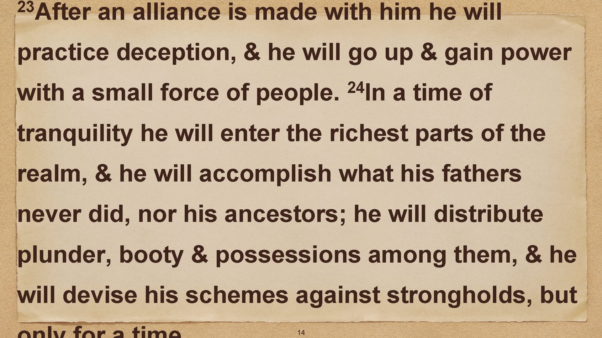 23 After an alliance is made with him he will practice deception, & he