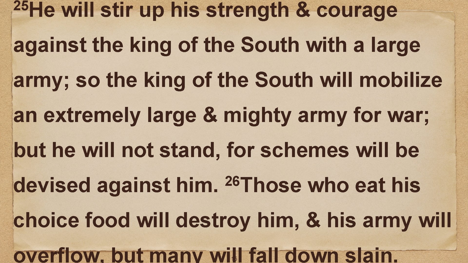 25 He will stir up his strength & courage against the king of the