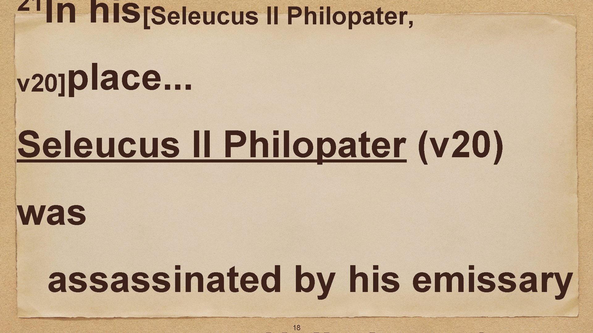 21 In his[Seleucus II Philopater, v 20]place. . . Seleucus II Philopater (v 20)