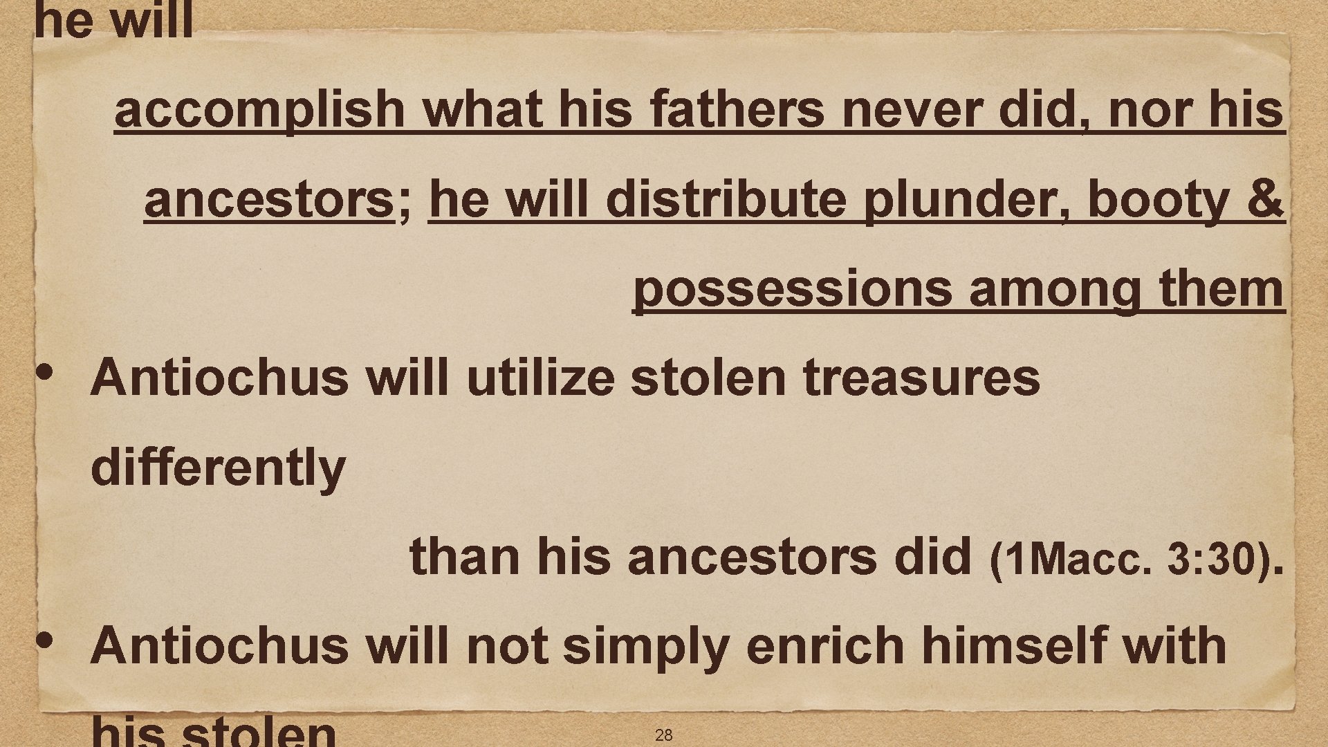 he will accomplish what his fathers never did, nor his ancestors; he will distribute