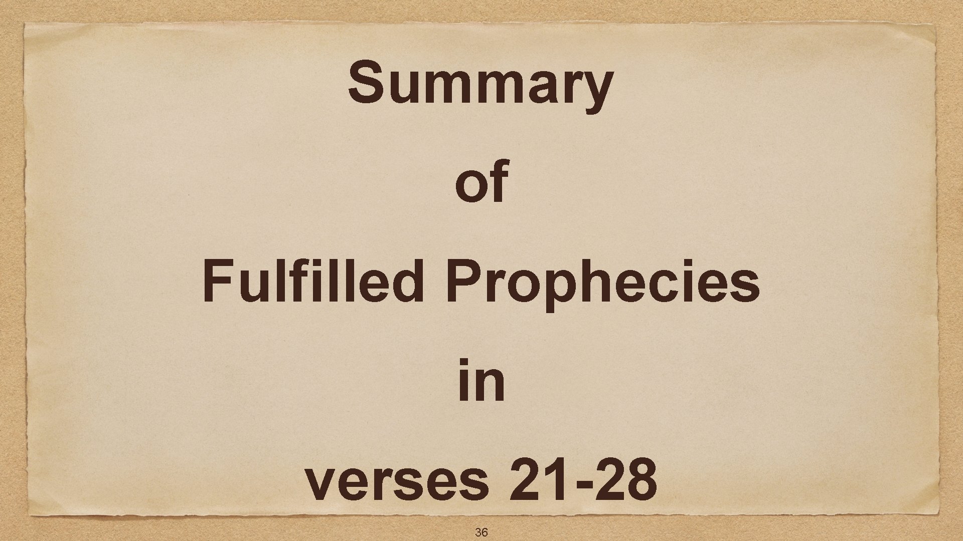 Summary of Fulfilled Prophecies in verses 21 -28 36 