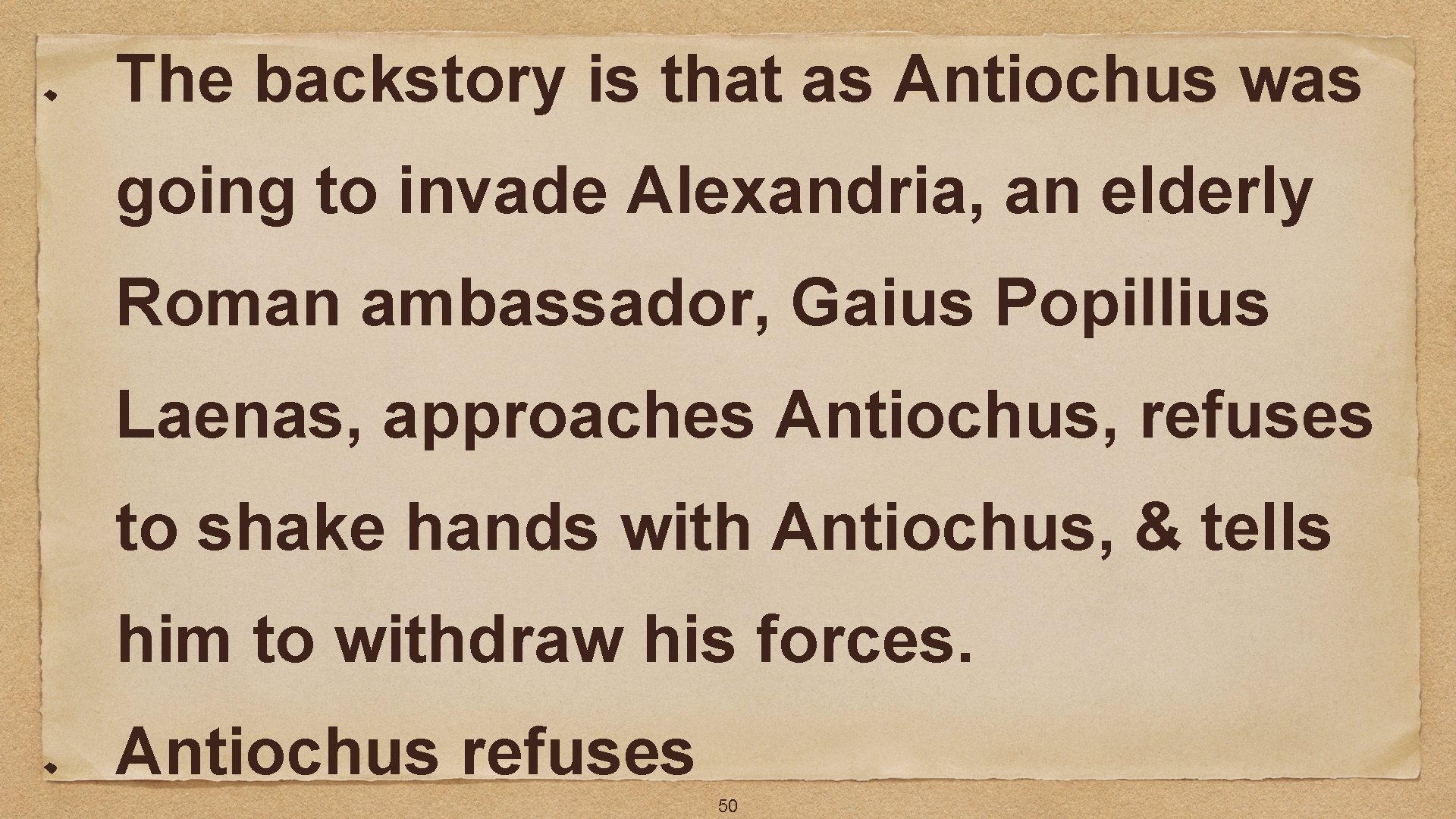The backstory is that as Antiochus was going to invade Alexandria, an elderly Roman