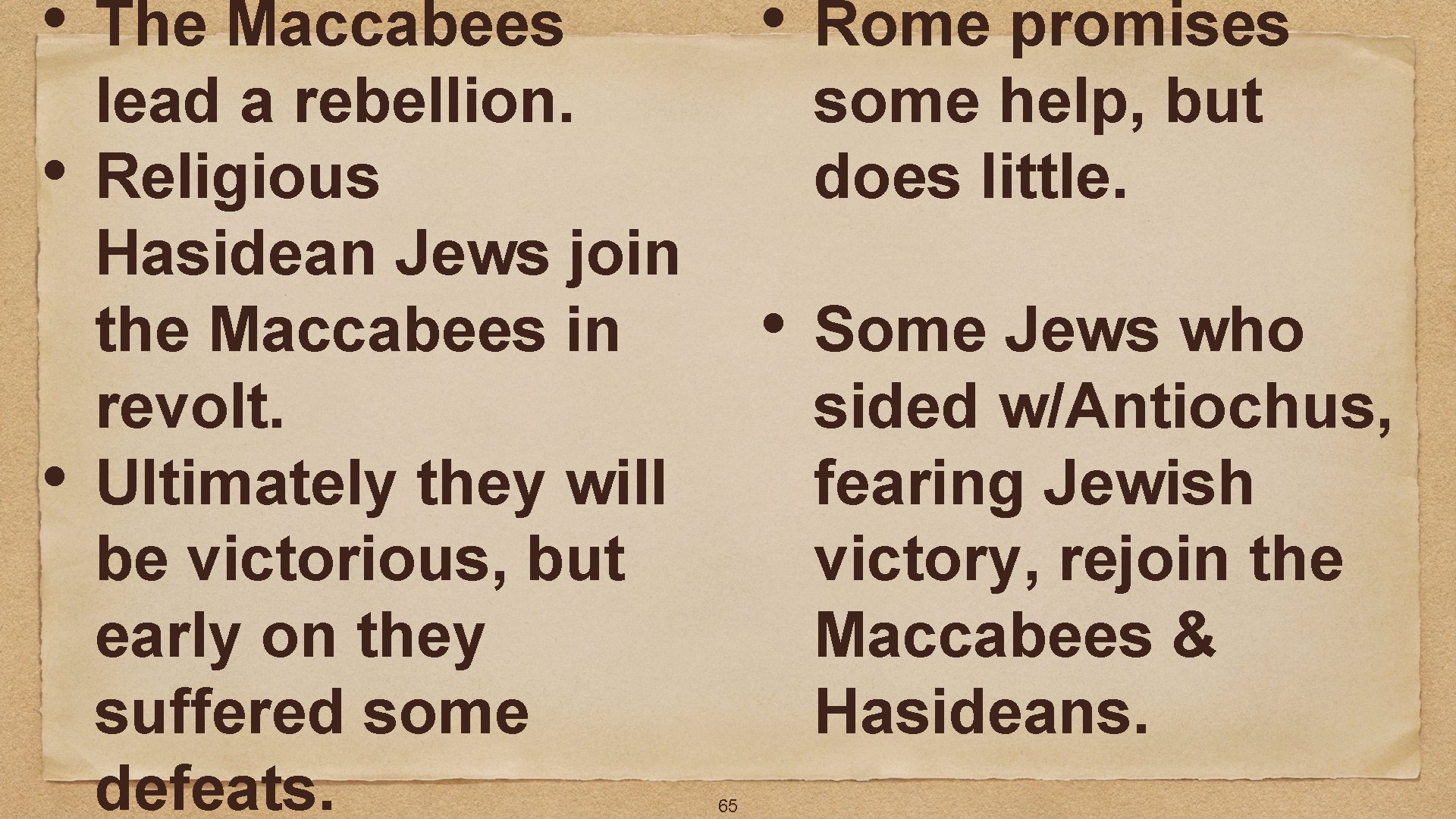  • • • The Maccabees lead a rebellion. Religious Hasidean Jews join the