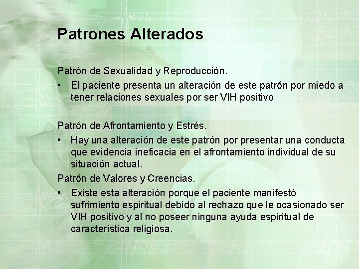 Patrones Alterados Patrón de Sexualidad y Reproducción. • El paciente presenta un alteración de