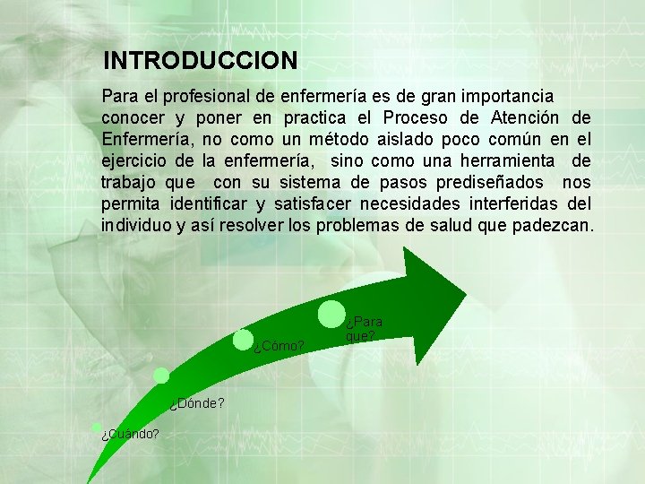 INTRODUCCION Para el profesional de enfermería es de gran importancia conocer y poner en