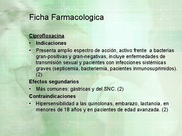 Ficha Farmacologica Ciprofloxacina • Indicaciones • Presenta amplio espectro de acción, activo frente a