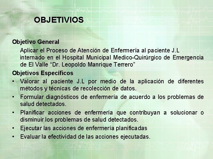 OBJETIVIOS Objetivo General Aplicar el Proceso de Atención de Enfermería al paciente J. L