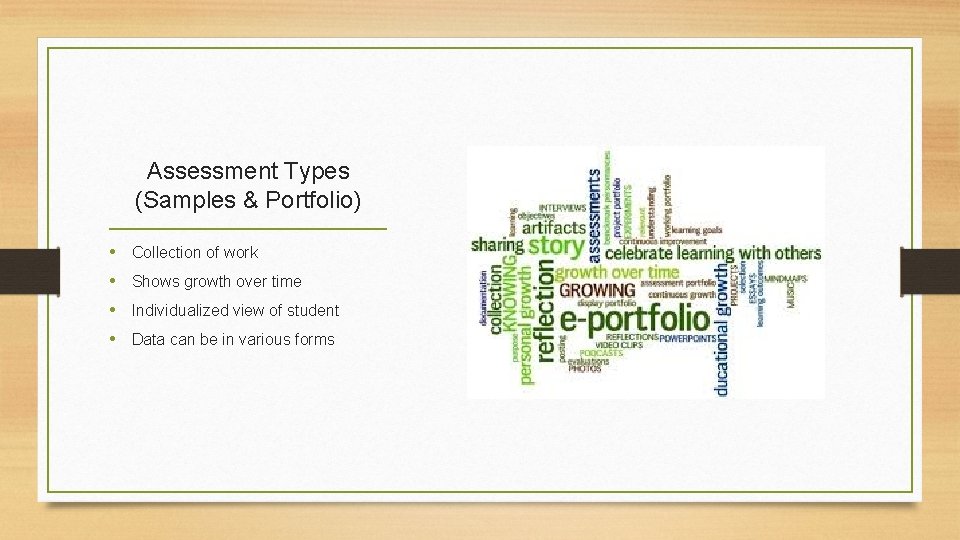 Assessment Types (Samples & Portfolio) • Collection of work • Shows growth over time