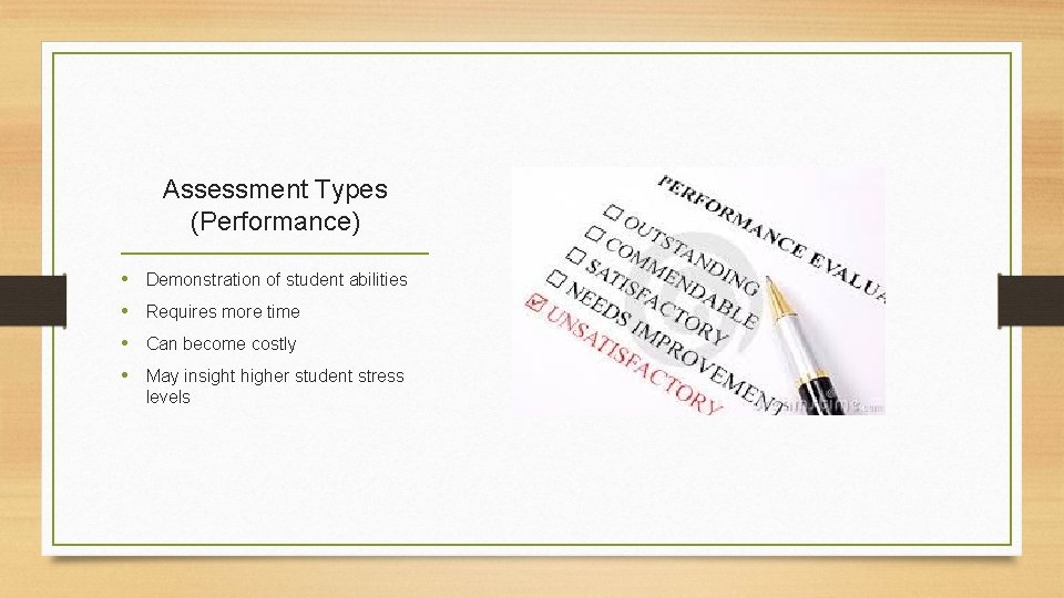 Assessment Types (Performance) • Demonstration of student abilities • Requires more time • Can