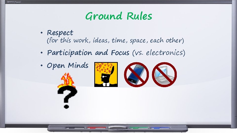 Ground Rules • Respect (for this work, ideas, time, space, each other) • Participation