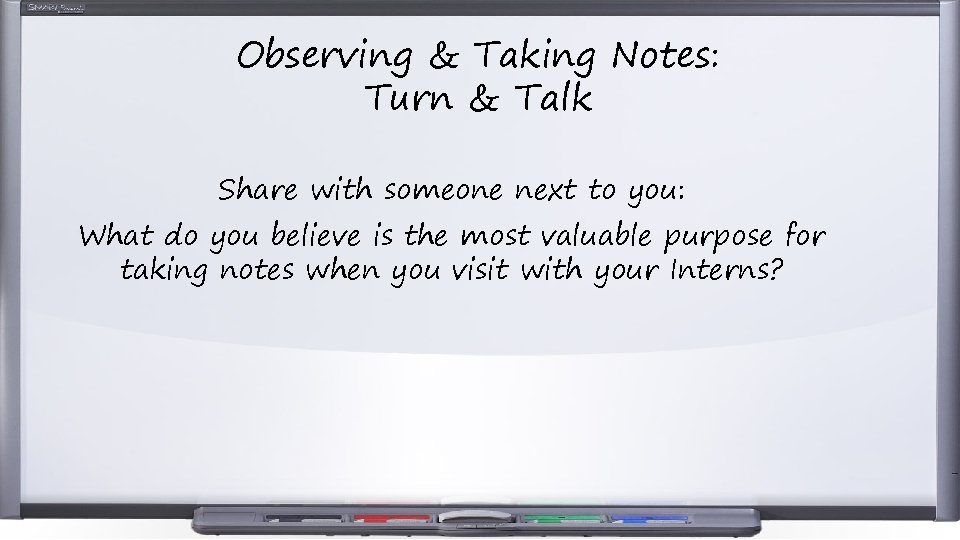 Observing & Taking Notes: Turn & Talk Share with someone next to you: What