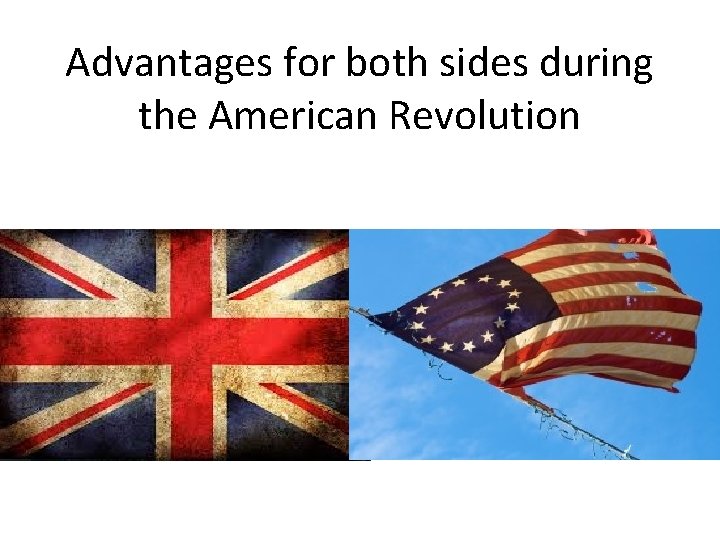 Advantages for both sides during the American Revolution 