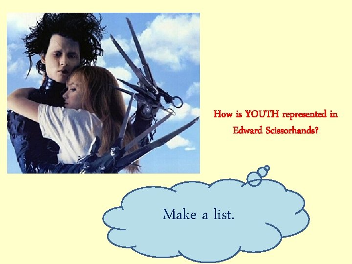 How is YOUTH represented in Edward Scissorhands? Make a list. 