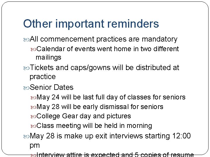 Other important reminders All commencement practices are mandatory Calendar of events went home in