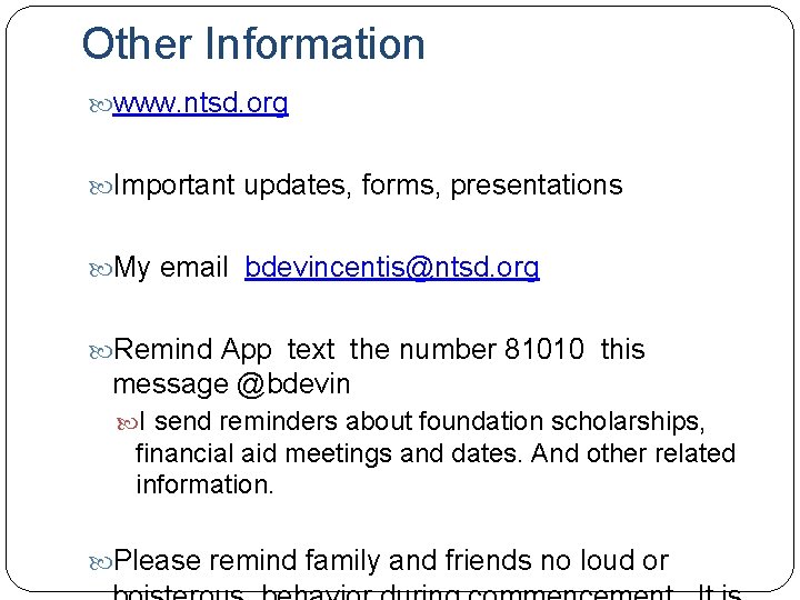 Other Information www. ntsd. org Important updates, forms, presentations My email bdevincentis@ntsd. org Remind