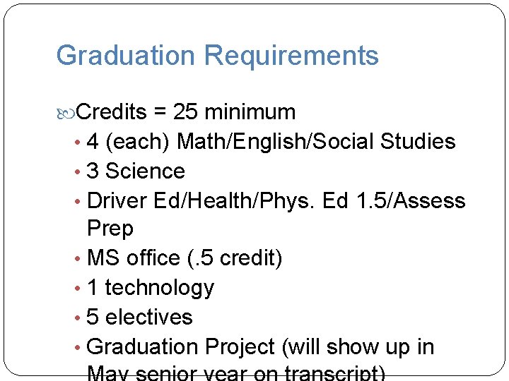 Graduation Requirements Credits = 25 minimum • 4 (each) Math/English/Social Studies • 3 Science