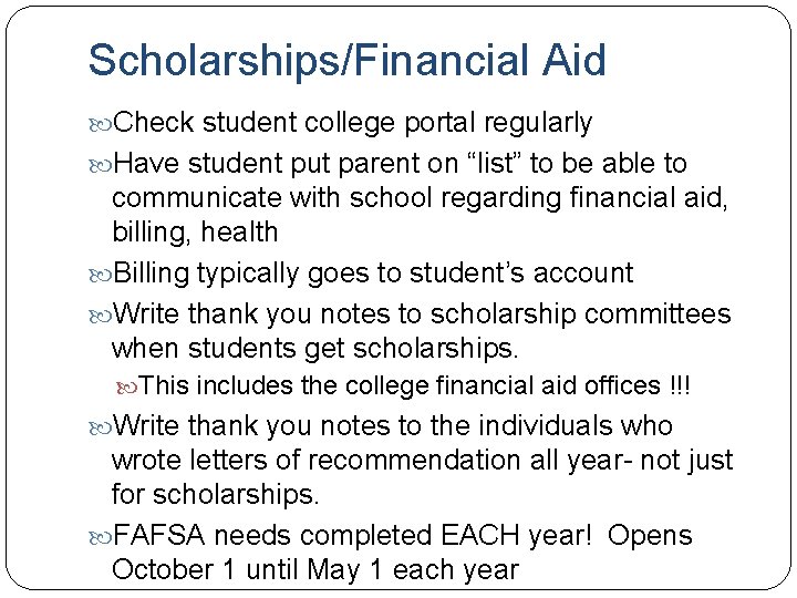 Scholarships/Financial Aid Check student college portal regularly Have student put parent on “list” to