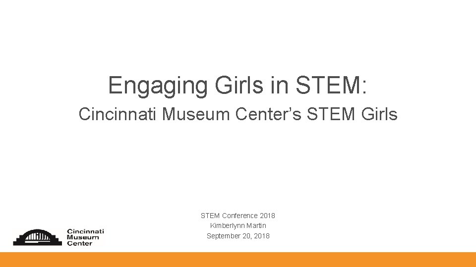 Engaging Girls in STEM: Cincinnati Museum Center’s STEM Girls STEM Conference 2018 Kimberlynn Martin