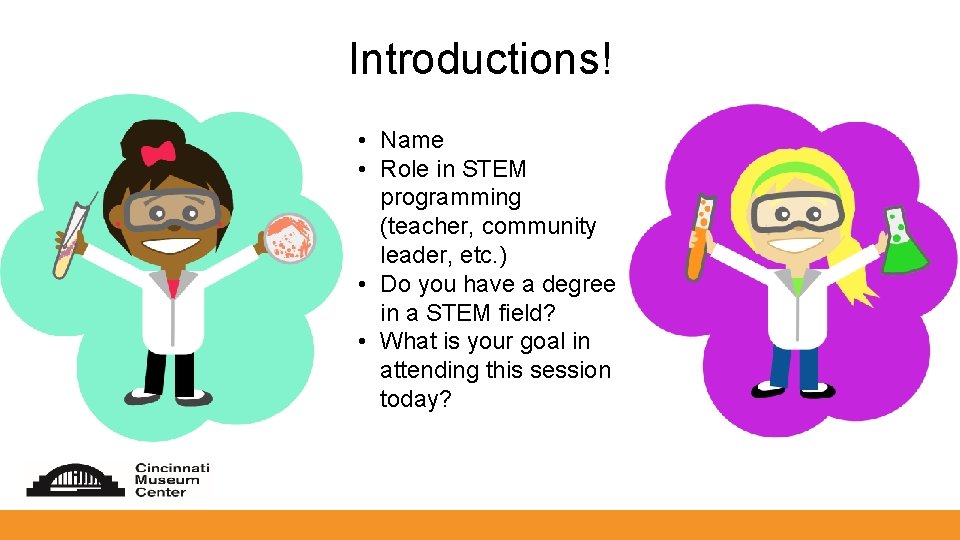 Introductions! • Name • Role in STEM programming (teacher, community leader, etc. ) •