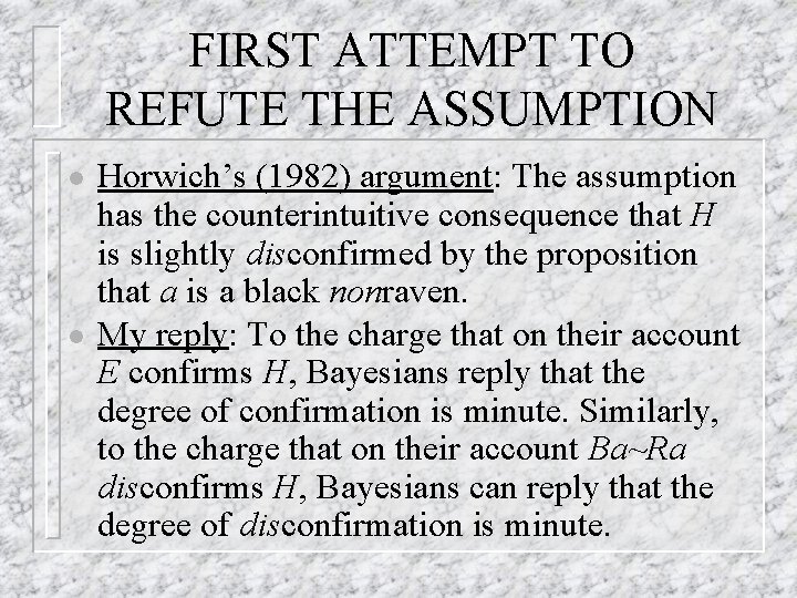FIRST ATTEMPT TO REFUTE THE ASSUMPTION l l Horwich’s (1982) argument: The assumption has