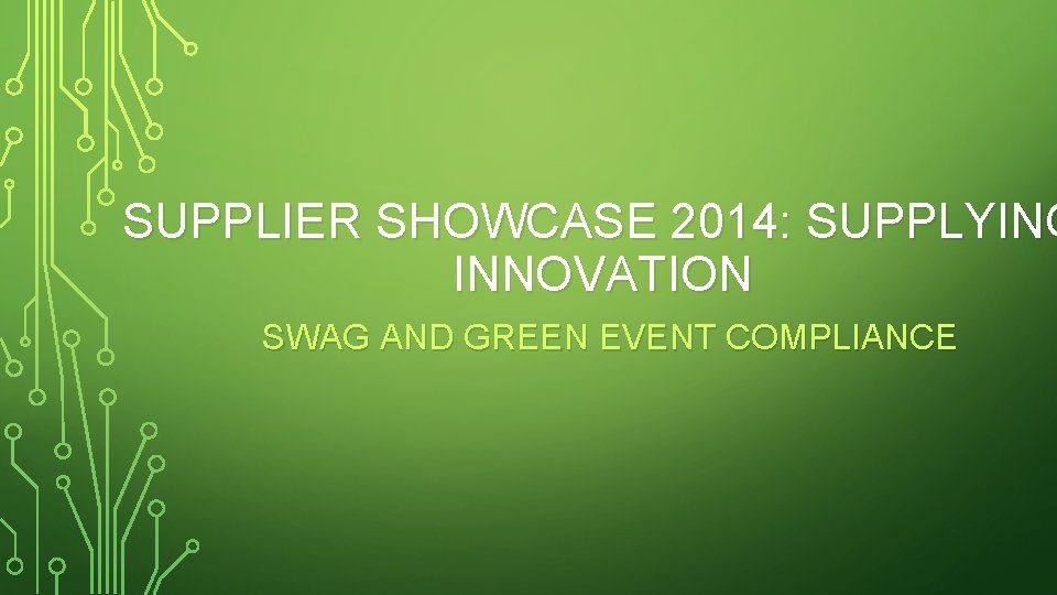 SUPPLIER SHOWCASE 2014: SUPPLYING INNOVATION SWAG AND GREEN EVENT COMPLIANCE 