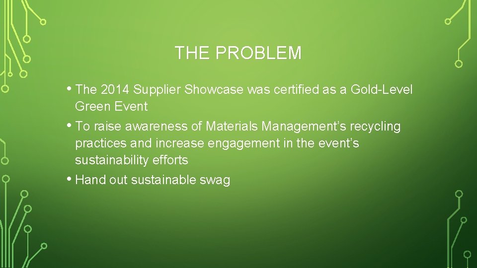 THE PROBLEM • The 2014 Supplier Showcase was certified as a Gold-Level Green Event