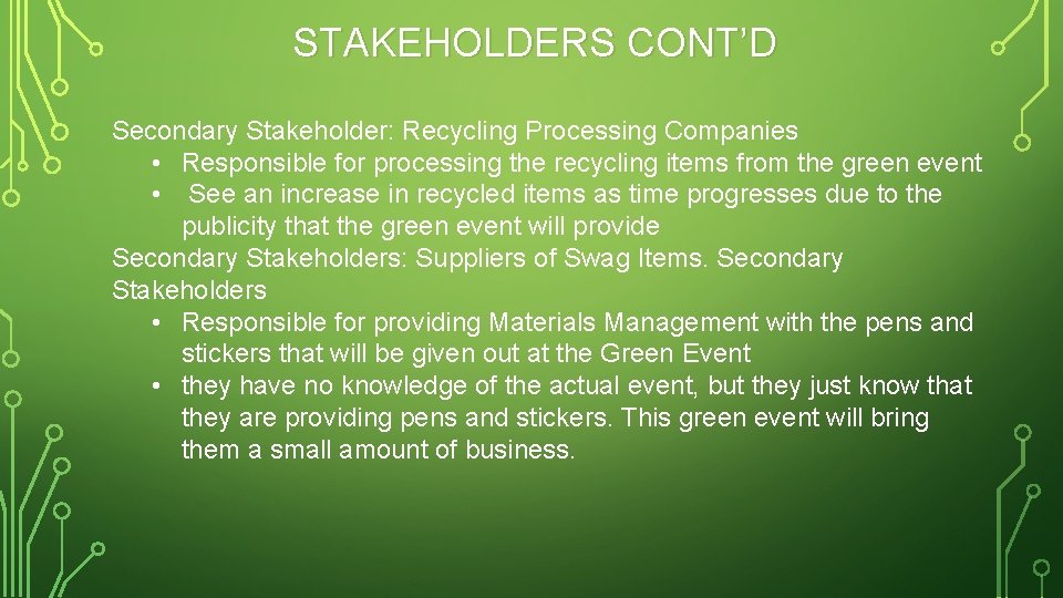 STAKEHOLDERS CONT’D Secondary Stakeholder: Recycling Processing Companies • Responsible for processing the recycling items