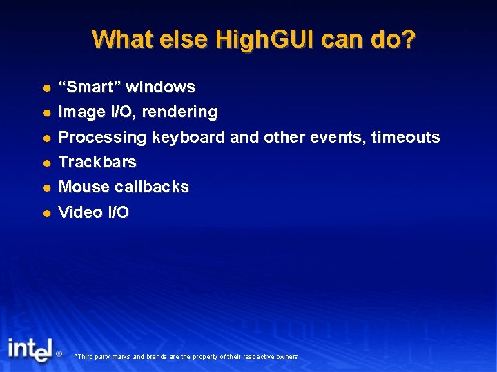 What else High. GUI can do? “Smart” windows Image I/O, rendering Processing keyboard and