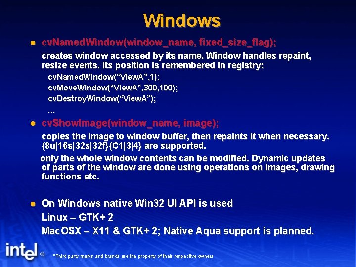 Windows cv. Named. Window(window_name, fixed_size_flag); creates window accessed by its name. Window handles repaint,