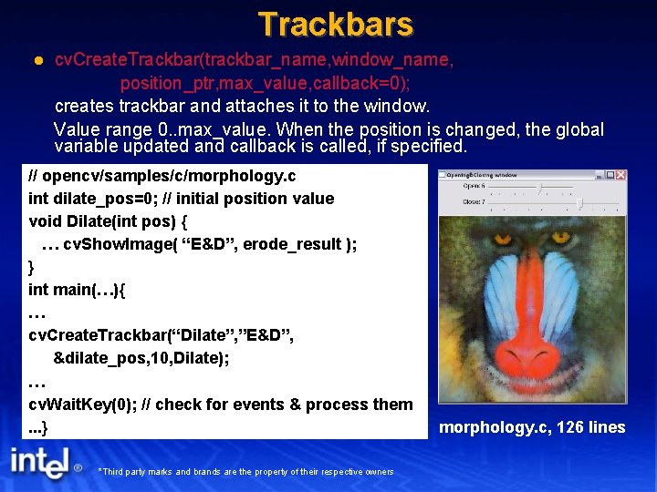Trackbars cv. Create. Trackbar(trackbar_name, window_name, position_ptr, max_value, callback=0); creates trackbar and attaches it to