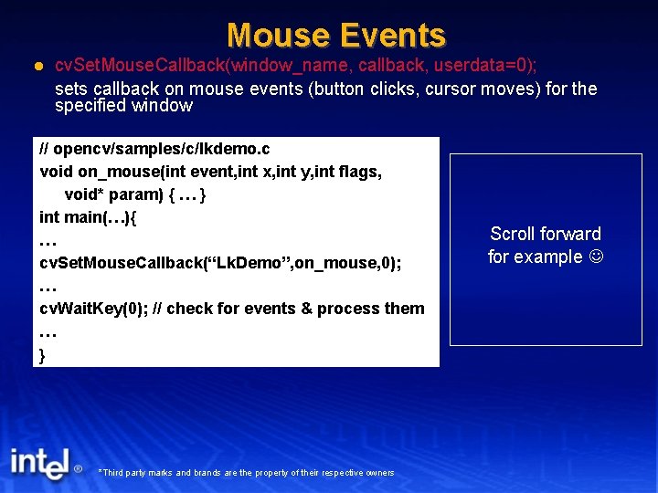 Mouse Events cv. Set. Mouse. Callback(window_name, callback, userdata=0); sets callback on mouse events (button